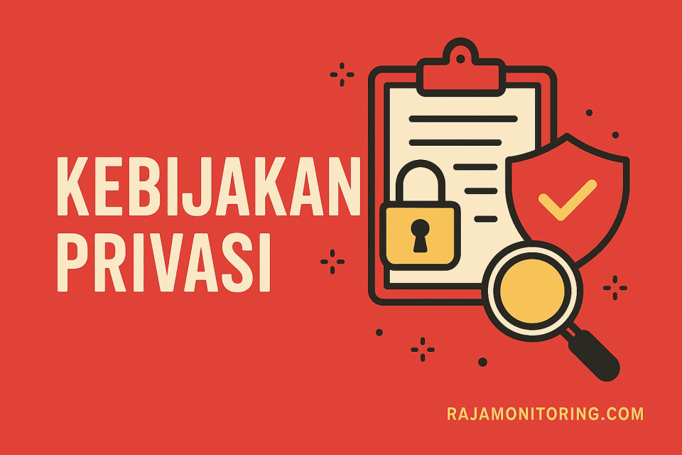 Kebijakan Privasi RajaMonitoring.com: Perlindungan Data Dan Privasi Anda